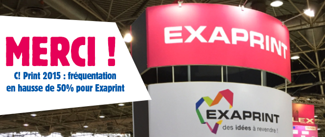 C! Print 2015 : fréquentation en hausse de 50% pour Exaprint
