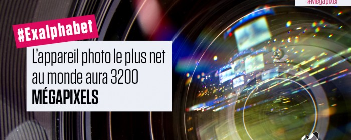 L’appareil photo le plus net au monde aura 3200 mégapixels