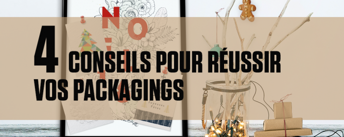 4 conseils pour réussir vos packagings