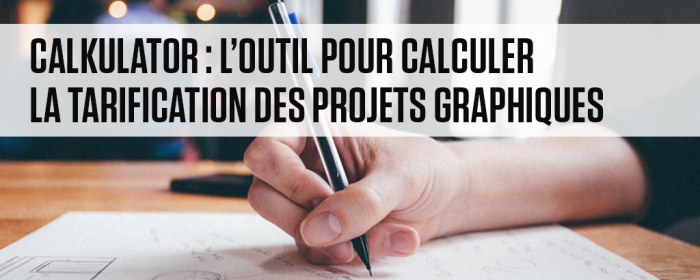 CalKulator : l’outil pour calculer la tarification des projets graphiques