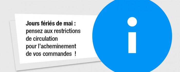 Jours fériés de mai : pensez aux restrictions de circulation pour l’acheminement de vos commandes !