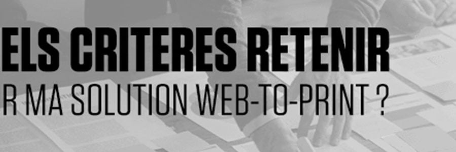 Comment bien choisir sa solution web-to-print ?