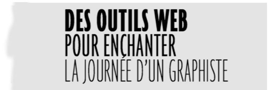 Des Outils web pour enchanter la journée d’un graphiste