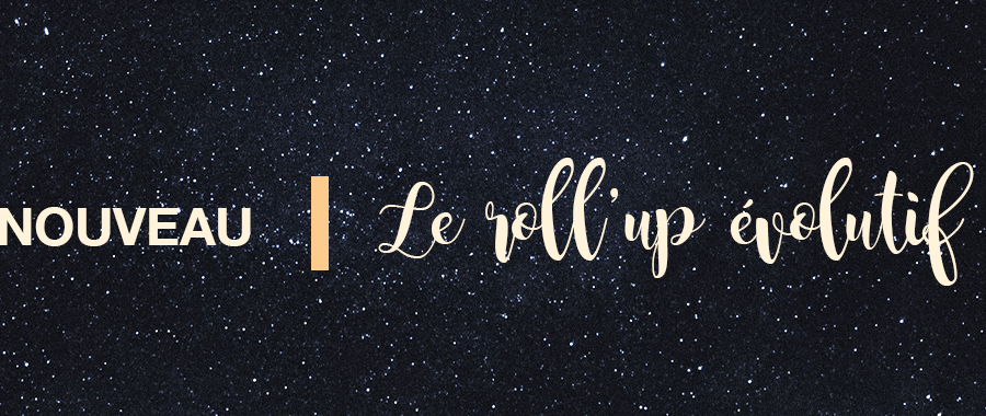 Démultipliez vos idées avec le roll’up évolutif !