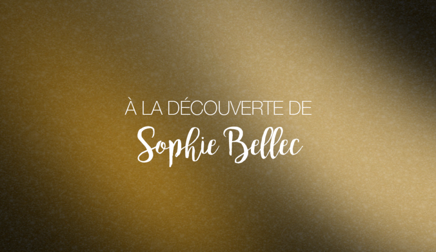 À la découverte de Sophie Bellec – Spécial 20 ans !