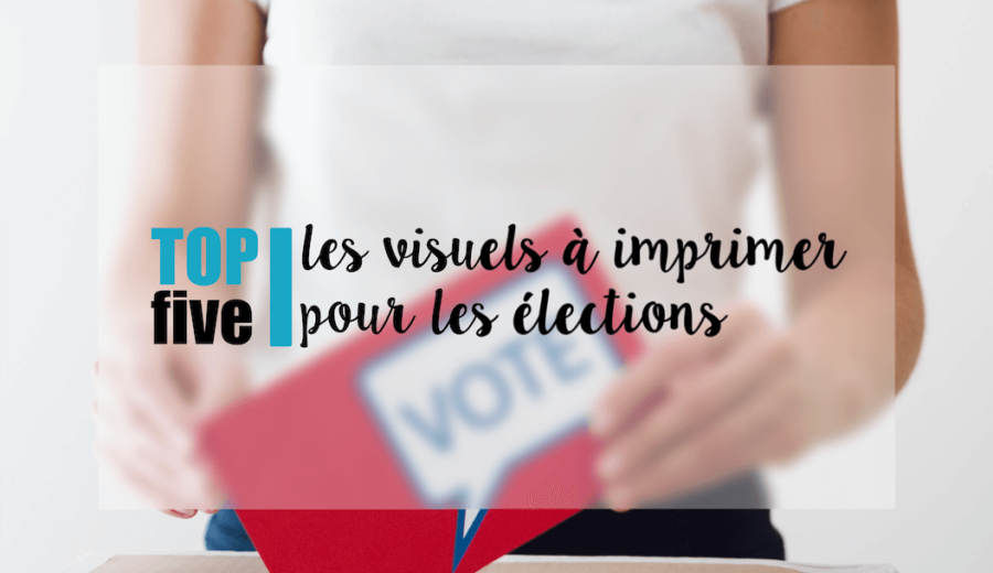 Le Top 5 des visuels à imprimer pour une campagne électorale réussie elections municipales 2020 vote